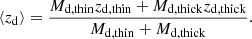 $$ \begin{aligned} \langle {z_{\rm d}}\rangle = \frac{M_{\rm d, thin} z_{\rm d, thin} + M_{\rm d, thick} z_{\rm d, thick}}{M_{\rm d, thin}+M_{\rm d, thick}}. \end{aligned} $$