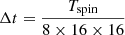 $ \Delta t = \frac{T_{\mathrm{spin}}}{8\times16\times16} $