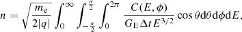 $$ \begin{aligned} n = \sqrt{\frac{m_{\rm e}}{2|q|}}\int _{0}^{\infty }\int _{-\frac{\pi }{2}}^{\frac{\pi }{2}} \int _{0}^{2\pi } \frac{C(E,\phi )}{G_{\rm E} \Delta t E^{3/2}} \cos {\theta } \mathrm{d}\theta \mathrm{d}\phi \mathrm{d}E ,\end{aligned} $$