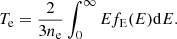 $$ \begin{aligned} T_{\rm e} = \frac{2}{3n_{\rm e}}\int _{0}^{\infty }E f_{\rm E}(E) \mathrm{d}E. \end{aligned} $$