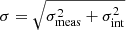 $ \sigma = \sqrt{\sigma_{\mathrm{meas}}^2 + \sigma_{\mathrm{int}}^2} $