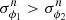 $ \sigma^n_{\phi_1} > \sigma^n_{\phi_2} $