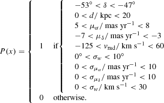 $$ \begin{aligned} P(x)= {\left\{ \begin{array}{ll} \; 1&\text{ if} {\left\{ \begin{array}{ll} \quad -53^{\circ } < \delta < -47^{\circ }\\ \quad 0 < d/\text{ kpc} < 20\\ \quad 5 < \mu _{\alpha }/\text{ mas} \text{ yr}^{-1} < 8\\ \quad -7 < \mu _{\delta }/\text{ mas} \text{ yr}^{-1} < -3\\ \quad -125< v_{\rm rad}/\text{ km} \text{ s}^{-1} < 60 \\ \quad 0^{\circ } < \sigma _w < 10^{\circ } \\ \quad 0 < \sigma _{\mu _{\alpha }} /\text{ mas} \text{ yr}^{-1} < 10 \\ \quad 0 < \sigma _{\mu _{\delta }} /\text{ mas} \text{ yr}^{-1} < 10 \\ \quad 0 < \sigma _w /\text{ km} \text{ s}^{-1} < 30 \\ \end{array}\right.}\\ \; 0&\text{ otherwise.} \end{array}\right.} \end{aligned} $$