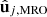 $ \hat{\mathbf{u}}_{j,\mathrm{MRO}} $