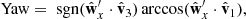 $$ \begin{aligned}&\text{ Yaw} = \text{ sgn}(\hat{\mathbf{w }}_x^{\prime }\cdot \hat{\mathbf{v }}_3)\arccos (\hat{\mathbf{w }}_x^{\prime } \cdot \hat{\mathbf{v }}_1),\end{aligned} $$