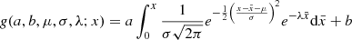 $$ \begin{aligned}&g(a,b,\mu ,\sigma ,\lambda ; x) = a \int _0^x \frac{1}{\sigma \sqrt{2\pi }} e^{-\frac{1}{2}\left(\frac{x-\bar{x}-\mu }{\sigma }\right)^2} e^{-\lambda \bar{x}} \mathrm{d}\bar{x} + b\end{aligned} $$