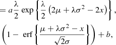 $$ \begin{aligned}&\qquad \ \ \qquad \qquad = a \frac{\lambda }{2} \text{ exp}\left\{ \frac{\lambda }{2} \left( 2\mu + \lambda \sigma ^2 - 2x\right) \right\} , \nonumber \\&\qquad \qquad \quad \qquad \left( 1- \text{ erf}\left\{ \frac{\mu +\lambda \sigma ^2 - x}{\sqrt{2}\sigma }\right\} \right) + b, \end{aligned} $$