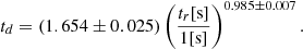 $$ \begin{aligned}&t_d = \left(1.654\pm 0.025\right) \left( \frac{t_r \text{[s]}}{1 \text{[s]}} \right)^{0.985 \pm 0.007}. \end{aligned} $$