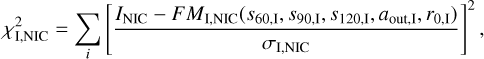 $\chi _{{\rm{I}},{\rm{NIC}}}^2 = \mathop \sum \limits_i {\left[ {{{{I_{{\rm{NIC}}}} - F{M_{{\rm{I}},{\rm{NIC}}}}\left( {{s_{60,{\rm{I}}}},{s_{90,{\rm{I}}}},{s_{120,{\rm{I}}}},{a_{{\rm{out}},{\rm{I}}}},{r_{0,{\rm{I}}}}} \right)} \over {{\sigma _{{\rm{I}},{\rm{NIC}}}}}}} \right]^2}$