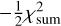- {1 \over 2}\chi _{{\rm{sum}}}^2