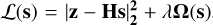 $L\left( {\bf{s}} \right) = \left| {{\bf{z}} - {\bf{Hs}}} \right|_{\bf{2}}^{\bf{2}} + \lambda {\bf{\Omega }}\left( {\bf{s}} \right)$