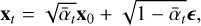 ${{\bf{x}}_t} = \sqrt {{{\bar \alpha }_t}} {{\bf{x}}_0} + \sqrt {1 - {{\bar \alpha }_t}} ,$