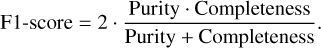${\rm{F1 - score}}\,{\rm{ = }}\,{\rm{2}}{\rm{.}}\,{{{\rm{Purity}} \cdot {\rm{Completeness}}} \over {{\rm{Purity}}\,{\rm{ + }}\,{\rm{Completeness}}}}.$