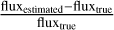 ${{{\rm{flu}}{{\rm{x}}_{{\rm{extimated}}}} - {\rm{flu}}{{\rm{x}}_{{\rm{true}}}}} \over {{\rm{flu}}{{\rm{x}}_{{\rm{true}}}}}}$