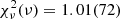 $ \chi^2_\nu(\nu) = 1.01(72) $