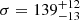 $ \sigma = 139^{+12}_{-13} $