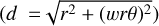 $\left( {d = \sqrt {{r^2} + {{(wr\theta )}^2}} } \right)$