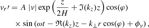 $$ \begin{aligned}&v_r\prime = A\;|v| \exp \left(\frac{z}{2H}+\mathfrak{I} (k_z)z\right)\cos (\varphi )\nonumber \\&\qquad \times \sin \left(\omega t - \mathfrak{R} (k_z)z -k_{\perp }r \cos (\varphi )+\phi _v \right), \end{aligned} $$