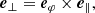 $$ \begin{aligned}&{\boldsymbol{e}}_{\perp } = {\boldsymbol{e}}_{\varphi } \times {\boldsymbol{e}}_{\parallel }, \end{aligned} $$