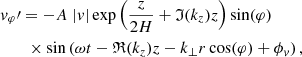 $$ \begin{aligned}&v_{\varphi }\prime = -A\;|v| \exp \left(\frac{z}{2H}+\mathfrak{I} (k_z)z\right)\sin (\varphi )\nonumber \\&\qquad \times \sin \left(\omega t - \mathfrak{R} (k_z)z -k_{\perp }r \cos (\varphi )+\phi _v \right), \end{aligned} $$