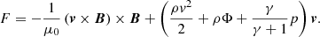 $$ \begin{aligned} F = -\frac{1}{\mu _0}\left(\boldsymbol{v} \times \boldsymbol{B}\right) \times \boldsymbol{B} + \left(\frac{\rho v^2}{2} + \rho \Phi + \frac{\gamma }{\gamma +1}p\right)\boldsymbol{v}. \end{aligned} $$