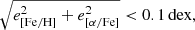 $$ \begin{aligned} \sqrt{ e_{\rm [Fe/H]}^2 + e_{[\alpha /\mathrm{Fe}]}^2 } < 0.1\,\mathrm{dex}, \end{aligned} $$