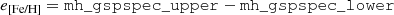 $$ \begin{aligned} e_{\text{[Fe/H]}} = \mathtt {mh\_gspspec\_upper} -\mathtt {mh\_gspspec\_lower} \end{aligned} $$