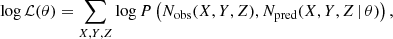 $$ \begin{aligned} \log \mathcal{L} (\theta ) = \sum _{X, Y, Z} \log P \left( N_{\mathrm{obs} }(X, Y, Z) , N_{\mathrm{pred} }(X, Y, Z\,|\,\theta ) \right), \end{aligned} $$