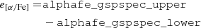 $$ \begin{aligned} \begin{split} e_{[\alpha /\mathrm{Fe}]} =&\mathtt {alphafe\_gspspec\_upper} \\& -\mathtt {alphafe\_gspspec\_lower} \end{split} \end{aligned} $$