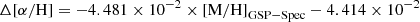 $$ \begin{aligned} \Delta [\alpha /\mathrm{H}] = -4.481 \times 10^{-2} \times \mathrm{[M/H]}_{\mathrm{GSP-Spec} } - 4.414 \times 10^{-2} \end{aligned} $$