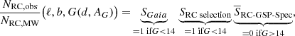 $$ \begin{aligned} \begin{split} \frac{N_{\text{RC,obs}}}{N_{\text{RC,MW}}}\bigl (\ell ,b,G(d,A_G)\bigr ) =&\underbrace{S_{Gaia} }_{= 1 \text{ if} G<14} \, \underbrace{S_{\text{RC} \text{ selection}} }_{= 1 \text{ if} G < 14} \underbrace{ \overline{S}_{\text{RC-GSP-Spec}} }_{= 0 \text{ if} G>14}, \end{split} \end{aligned} $$