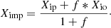 $$ \begin{aligned} X_{\rm imp} = \frac{X_{\rm ip} + f * X_{\rm io}}{1 + f}\cdot \end{aligned} $$