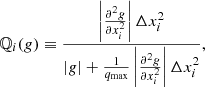 $$ \begin{aligned}&\mathbb{Q} _i(g) \equiv \frac{\left| \frac{\partial ^2 g}{\partial x_i^2} \right| \Delta x_i^2}{|g| + \frac{1}{q_{\mathrm{max}}} \left| \frac{\partial ^2 g}{\partial x_i^2} \right| \Delta x_i^2 }, \end{aligned} $$
