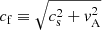 $ c_{\mathrm{f}} \equiv \sqrt{c_{\mathrm{s}}^2 + v_{\mathrm{A}}^2} $