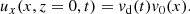 $$ \begin{aligned} u_x(x,z=0,t) = v_{\rm d}(t) v_0(x). \end{aligned} $$