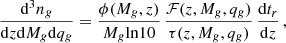 $$ \begin{aligned} \frac{\mathrm{d}^3n_g}{\mathrm{d}z\mathrm{d}M_g\mathrm{d}q_g} = \frac{\phi (M_g,z)}{M_g \mathrm{ln}10}\,\frac{\mathcal{F}(z,M_g,q_g)}{\tau (z,M_g,q_g)} \, \frac{\mathrm{d}t_r}{\mathrm{d}z} \, , \end{aligned} $$