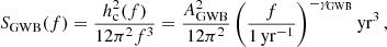 $$ \begin{aligned} S_{\rm GWB} (f) = \frac{h_{\rm c}^2(f)}{12\pi ^2f^3} = \frac{A_{\rm GWB}^2}{12\pi ^2}\left( \frac{f}{1\,\mathrm{yr}^{-1}}\right)^{-\gamma _{\rm GWB}} \mathrm{yr}^3 \, , \end{aligned} $$