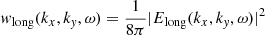 $ \mathit{w}_{\mathrm{long}}(k_{x},k_{\mathit{y}},\omega) = \frac{1}{8\pi}|E_{\mathrm{long}}(k_{x},k_{\mathit{y}},\omega)|^2 $