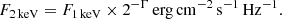 $$ \begin{aligned} F_{2\,\mathrm{keV}} = F_{1\,\mathrm{keV}}\times 2^{-\Gamma }\,\mathrm{erg}\,\mathrm{cm}^{-2}\,\mathrm{s}^{-1}\,\mathrm{Hz}^{-1}. \end{aligned} $$