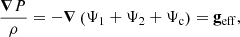 $$ \begin{aligned} \frac{\boldsymbol{\nabla } P}{\rho }= -\boldsymbol{\nabla }\left(\Psi _1 +\Psi _2 + \Psi _{\rm {c}}\right)=\mathbf g _{\rm {eff}}, \end{aligned} $$