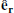 $ \mathbf{\hat{e}_{r}} $