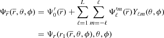 $$ \begin{aligned} \Psi _{\overline{r}}(\overline{r},\theta , \phi )&=\Psi ^\prime _0(\overline{r})+\sum ^{L}_{\ell =1} \sum ^{\ell }_{m=-\ell } \Psi _{\ell }^{\prime m}(\overline{r})Y_{\ell m}(\theta ,\phi )\\&=\Psi _r(r_1(\overline{r},\theta , \phi ),\theta , \phi )\nonumber \end{aligned} $$