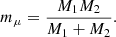 $$ \begin{aligned} m_{\mu }=\frac{M_1M_2}{M_1+M_2}. \end{aligned} $$