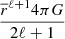 $ \dfrac{\overline{r}^{\ell+1}4\pi G}{2\ell+1} $