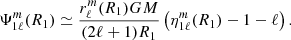 $$ \begin{aligned} \Psi _{1\ell }^m(R_{\text{1}})\simeq \dfrac{r_{\ell }^{m}(R_{\text{1}}) G M}{(2\ell +1)R_{\text{1}} } \left( \eta _{1\ell }^{m}(R_{\text{1}}) -1-\ell \right). \end{aligned} $$