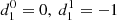 $ d_1^0=0, \ d_1^1=-1 $