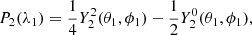 $$ \begin{aligned} P_2(\lambda _1)=\dfrac{1}{4}Y^2_2(\theta _1,\phi _1)- \dfrac{1}{2}Y^0_2(\theta _1,\phi _1), \end{aligned} $$