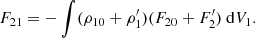 $$ \begin{aligned} F_{21}=-\int (\rho _{10}+\rho _1^{\prime })(F_{20}+F_2^{\prime })\ \mathrm{d} V_1. \end{aligned} $$