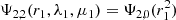 $$ \begin{aligned}&\Psi _{2,2}(r_{1}, \lambda _1, \mu _1)=\Psi _{2,0}(r_1^2) \end{aligned} $$