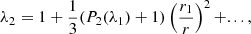 $$ \begin{aligned} \lambda _2 = 1+ \dfrac{1}{3} (P_2(\lambda _1)+1)\left(\dfrac{r_{\text{1}}}{r} \right)^{2} + ... , \end{aligned} $$